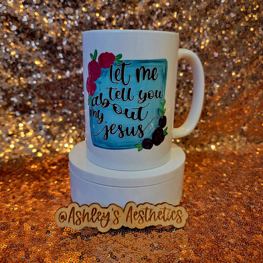 Let Me Tell You About My Jesus 15oz Coffee Mug