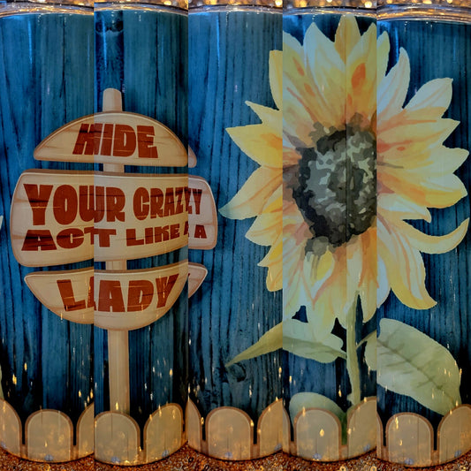 Hide Your Crazy Act Like a Lady Sunflower Tumbler